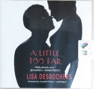 A Little Too Far written by Lisa Desrochers performed by Anadelle Waters on CD (Unabridged)